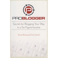 ProBlogger: Secrets for Blogging Your Way to a Six-Figure Income专业博客六位数收入之密